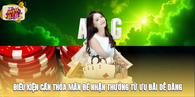 Điều kiện cần thỏa mãn để nhận thưởng từ ưu đãi dễ dàng