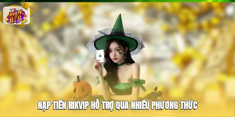 Nạp tiền Rikvip hỗ trợ người chơi thực hiện qua nhiều phương thức